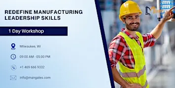 Redefine Manufacturing Leadership Skills – 1 Day Workshop in Milwaukee