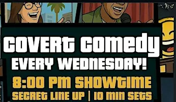 COVERT COMEDY (every wednesday)