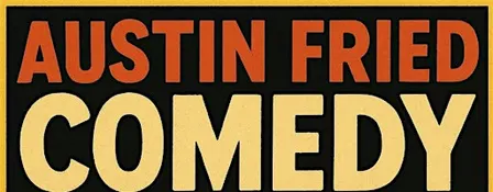 Austin Fried Comedy (4th fridays)