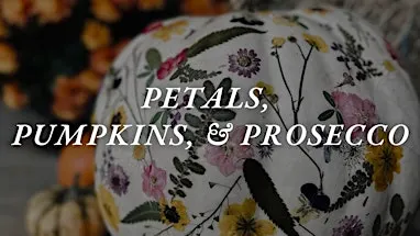 Petals, Pumpkins, & Prosecco