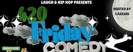 THE 420 FRIDAY COMEDY SHOW