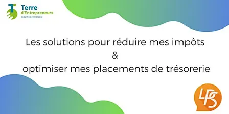 Réduire mes impôts 2026 & optimiser mes placements de trésorerie