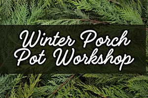 Winter Porch Pot Workshop