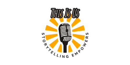Storytelling Empowers presents "This Is Us!"
