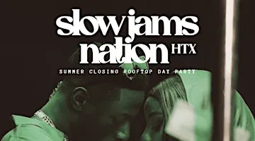 SLOW JAMS HTX - Slow Jams & RnB Rooftop Day Party
