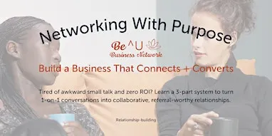 Networking With Purpose: Build a Business That Connects + Converts