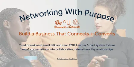 Networking With Purpose: Build a Business That Connects + Converts