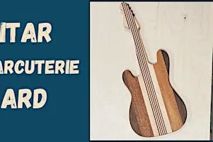 Guitar Charcuterie Board (2 day class)