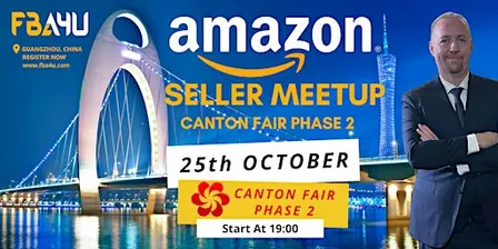Amazon Sellers Networking, Canton Fair, Phase 2, Sunday 25th Oct FREE EVENT