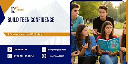 Build Teen Confidence – 1 Day Interactive Workshop in Cincinnati, OH