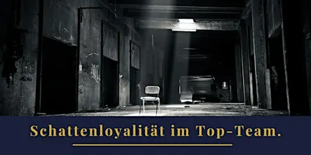 Schattenloyalität im Top-Team.