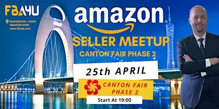 Amazon Sellers Networking, Canton Fair, Phase 2, Sun 25th Apr FREE EVENT