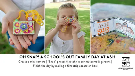 Oh Snap! A "School's Out" Family Day at A&H