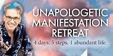 Unapologetic Manifestation: 4 days. 5 steps. 1 abundant life.