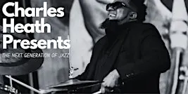 Charles Heath Presents: THE NEXT GENERATION OF JAZZ