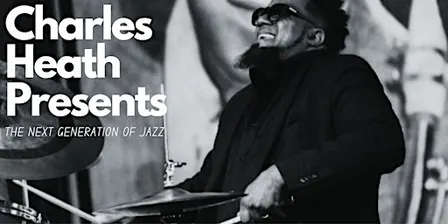 Charles Heath Presents: THE NEXT GENERATION OF JAZZ