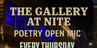 THE GALLERY AT NITE POETRY OPEN MIC!