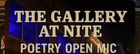 THE GALLERY AT NITE POETRY OPEN MIC!