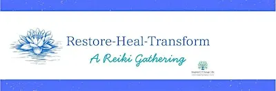 Restore~Heal~Transform: A Reiki Gathering