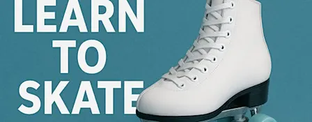 Learn to Roller Skate