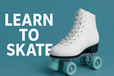 Learn to Roller Skate