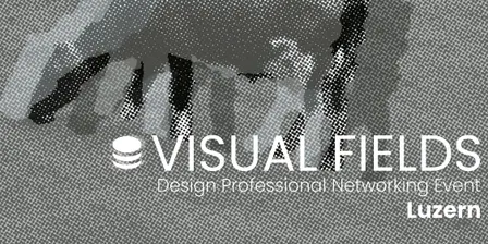 Visual Fields Luzern · Design Networking Event