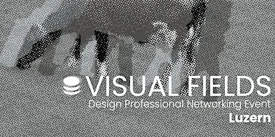 Visual Fields Luzern · Design Networking Event