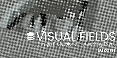 Visual Fields Luzern · Design Networking Event
