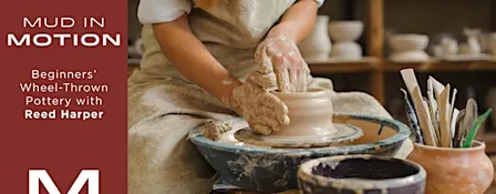 Mud in Motion: Wheel Thrown Pottery for Beginners at MOCA