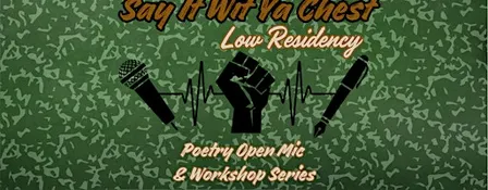 Say It Wit Ya Chest Poetry "Low Residency" Series