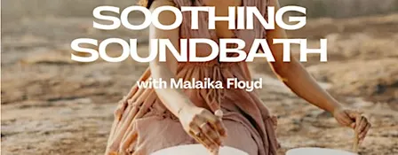 Soothing Soundbath w/ Malaika Floyd