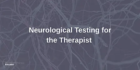 Neurological Testing for Therapists