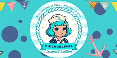 BlytheCon USA/Wonderland of Play - PHILLY SEAPORT EDITION