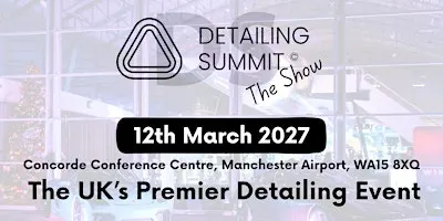 Detailing Summit "THE SHOW" 12th March 2027 The Ultimate Detailing Show