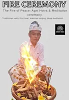 THE FIRE OF PEACE : Agni Hotra & Meditation Ceremony .