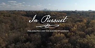 In Pursuit: Philadelphia and the Making of America