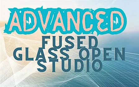 Advanced Fused Glass Open Studio