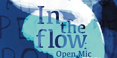 In the Flow Open Mic/Spoken word gathering