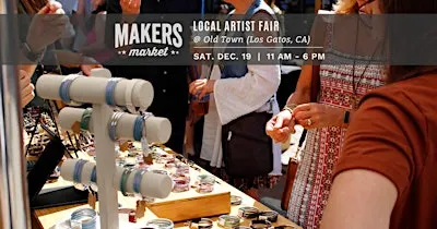 Makers Market™ Local Artist Holiday Fair @ Old Town Los Gatos