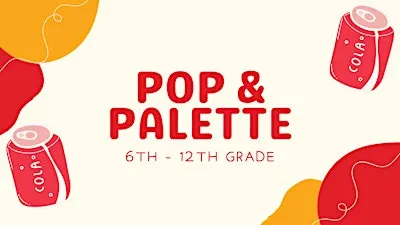 The Teen Zone: Pop & Palette [6th-12th grades only]