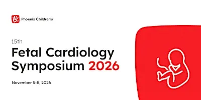 Phoenix Children's 15th  Fetal Cardiology Symposium