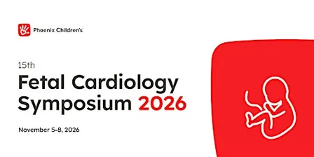 Phoenix Children's 15th Fetal Cardiology Symposium