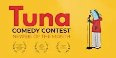 Tuna Comedy Contest - Newbie of the Month