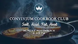 Convivium Cookbook Club: Salt, Acid, Fat, Heat