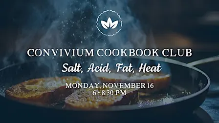 Convivium Cookbook Club: Salt, Acid, Fat, Heat