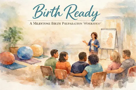 Birth Ready - A Milestone Birth Preparation Workshop