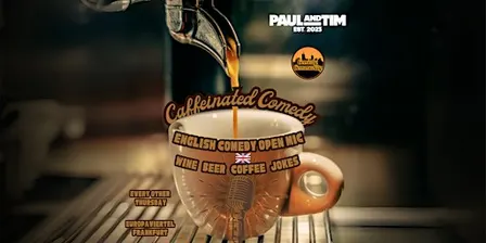 Caffeinated Comedy | English Comedy Community Open Mic @ Paul & Tim FFM