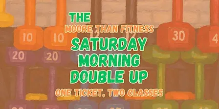 Saturday Morning Double Up - two classes, one ticket