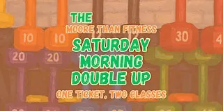 Saturday Morning Double Up - two classes, one ticket