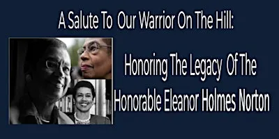 A Salute To Our Warrior On The Hill: Honoring  Del. Eleanor Holmes Norton
